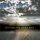 - BOUNDLESS OVER-RAY -